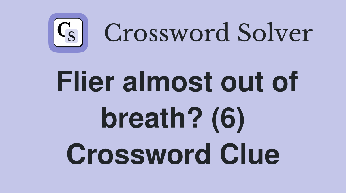 Flier almost out of breath? (6) Crossword Clue