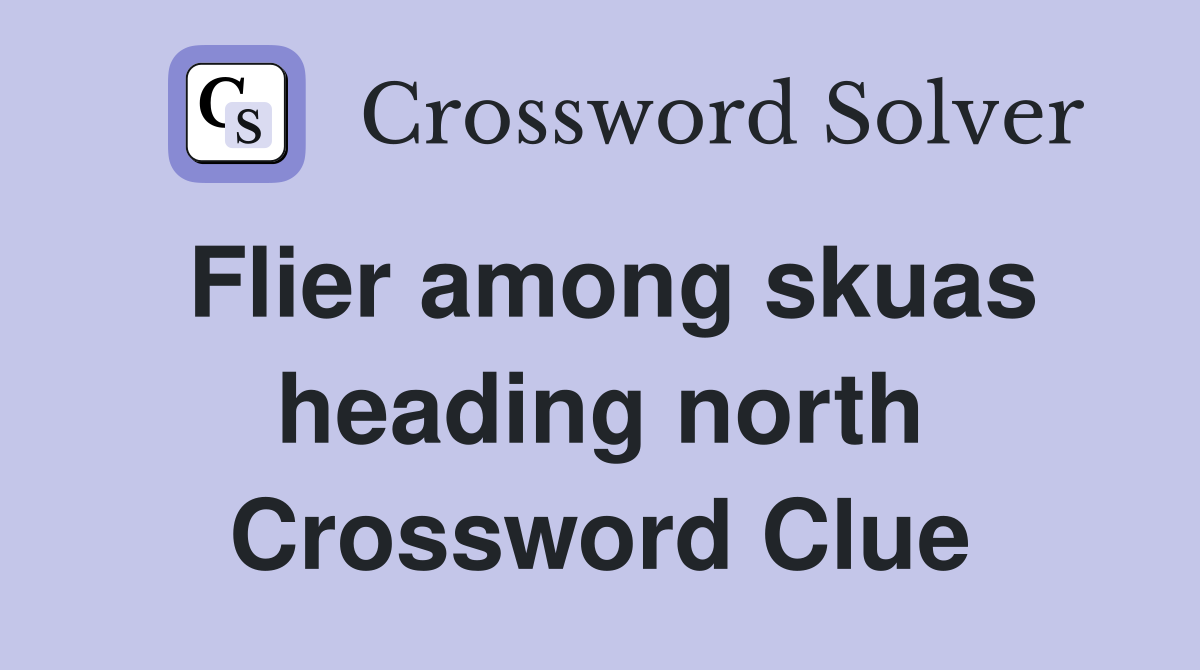 Flier among skuas heading north Crossword Clue