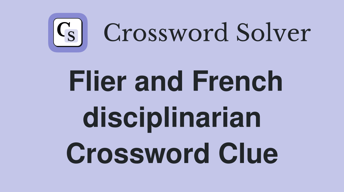 Flier and French disciplinarian Crossword Clue