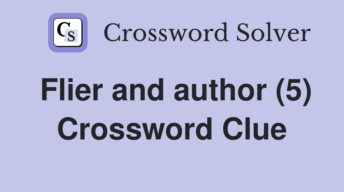 Flier and author (5) Crossword Clue