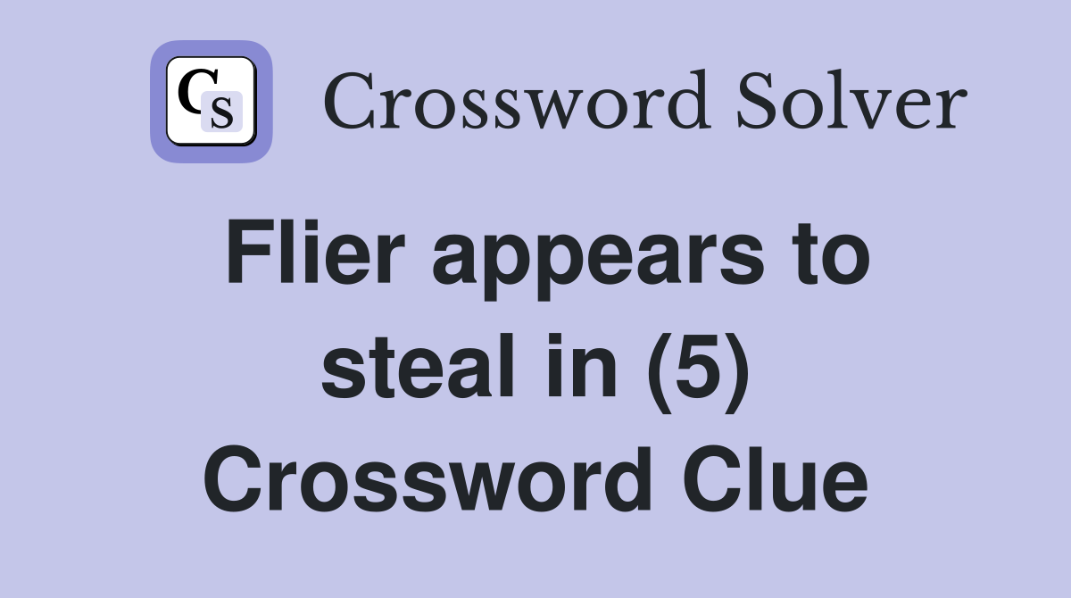 Flier appears to steal in (5) Crossword Clue