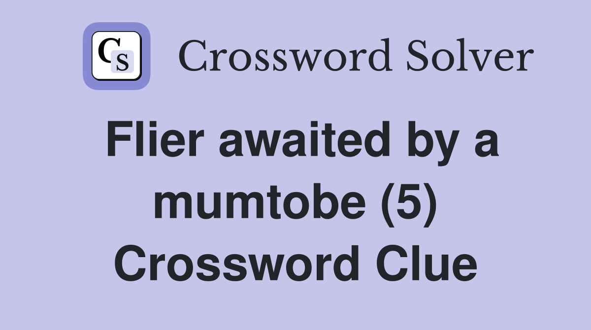 Flier awaited by a mumtobe (5) Crossword Clue