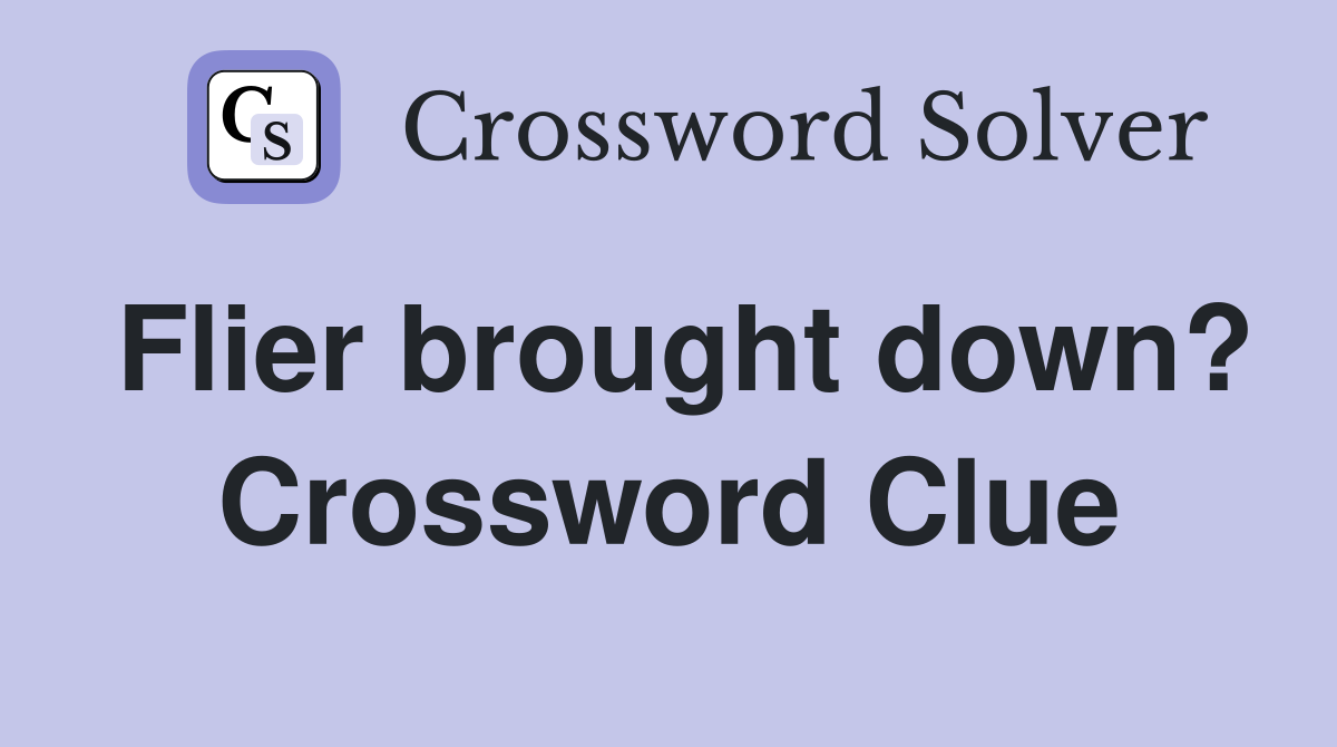 Flier brought down? Crossword Clue