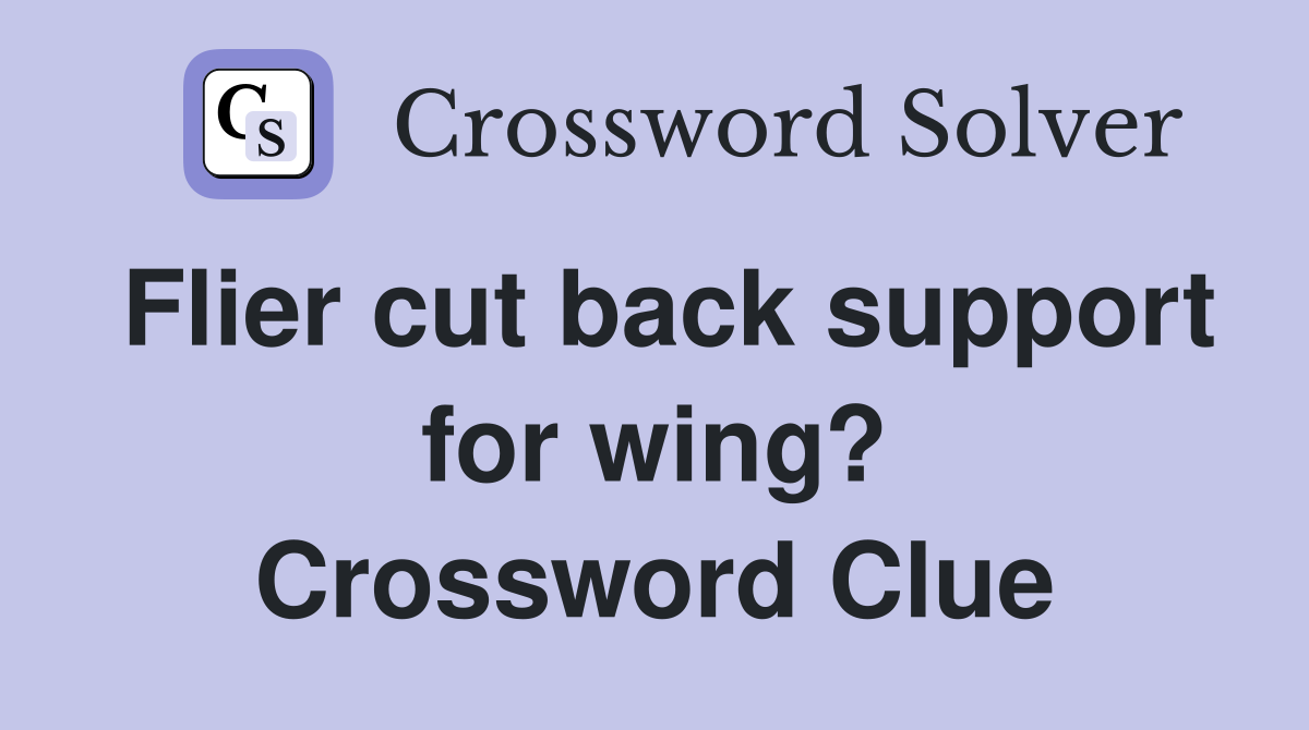 Flier cut back support for wing? Crossword Clue