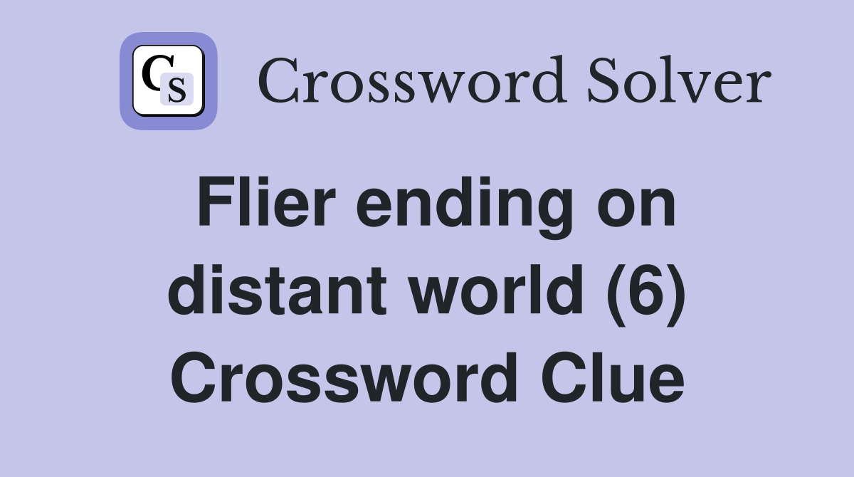 Flier ending on distant world (6) Crossword Clue