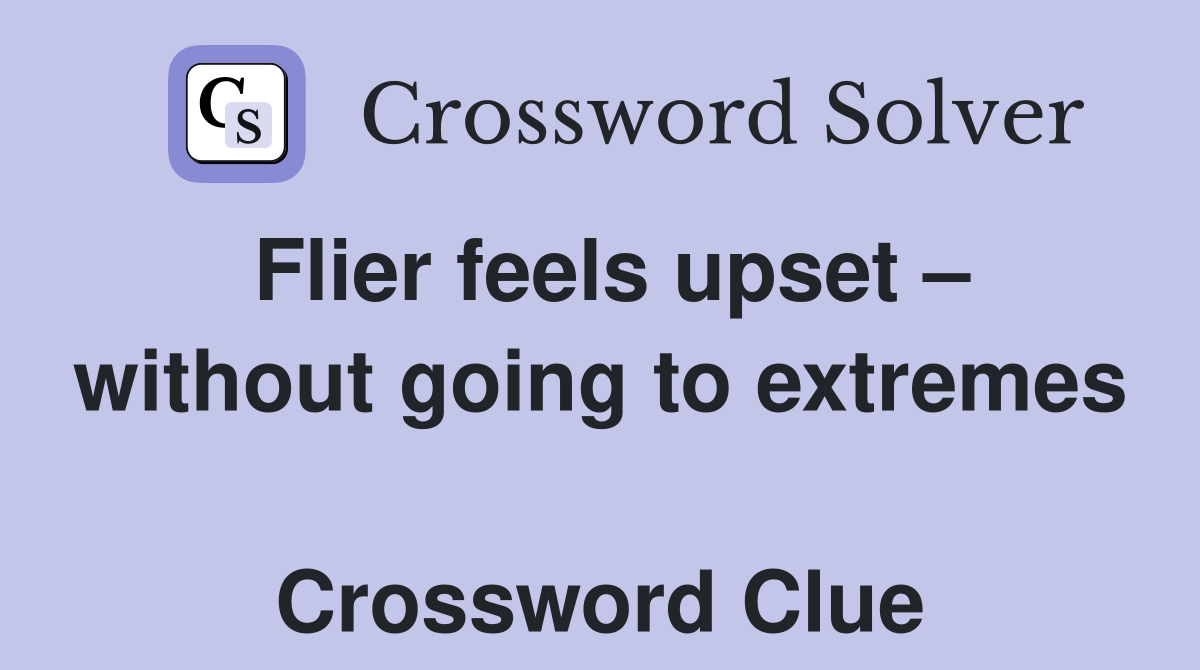 Flier feels upset – without going to extremes  Crossword Clue