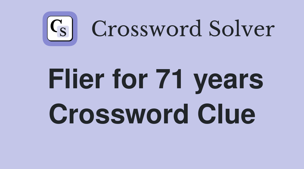 Flier for 71 years Crossword Clue
