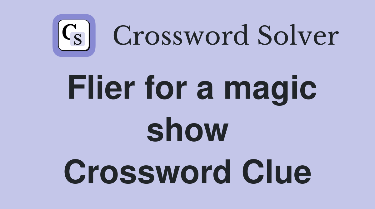 Flier for a magic show Crossword Clue