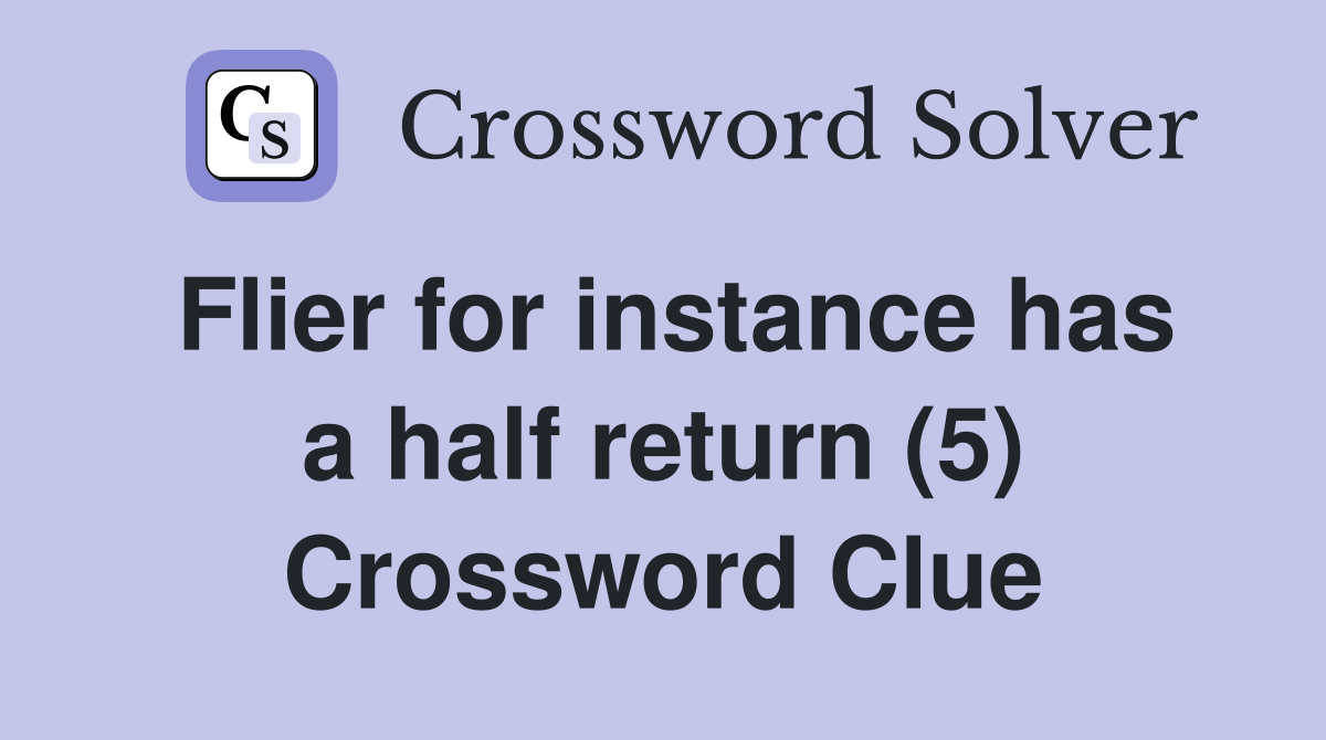 Flier for instance has a half return (5) Crossword Clue