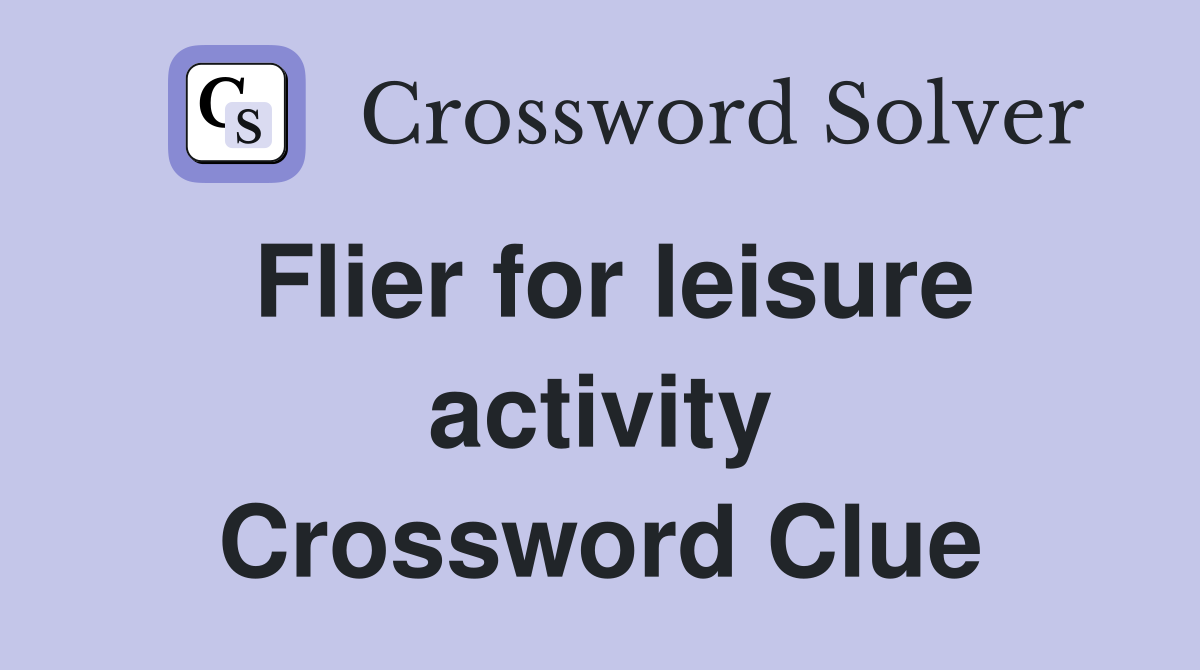 Flier for leisure activity Crossword Clue