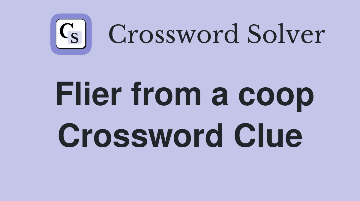 Flier from a coop Crossword Clue