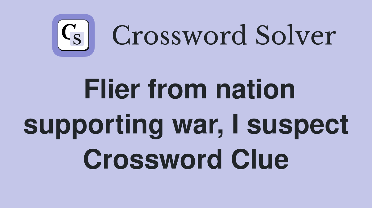 Flier from nation supporting war, I suspect Crossword Clue
