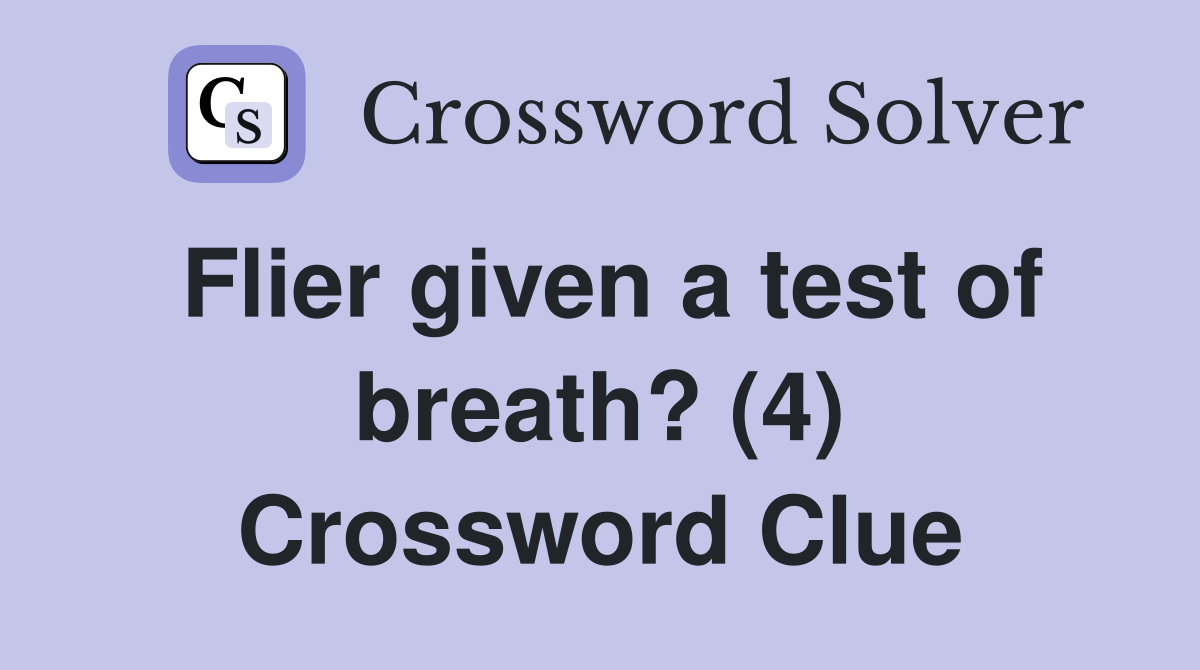 Flier given a test of breath? (4) Crossword Clue