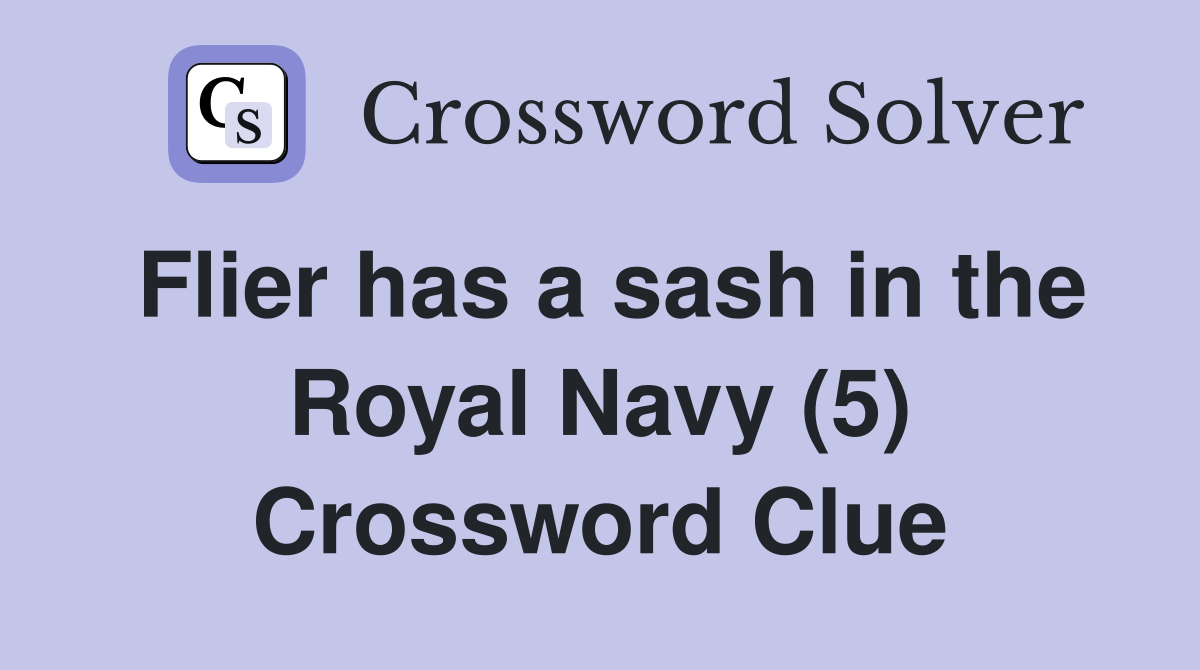 Flier has a sash in the Royal Navy (5) Crossword Clue