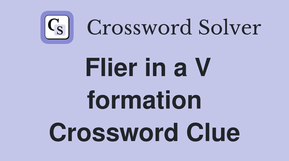 Flier in a V formation Crossword Clue