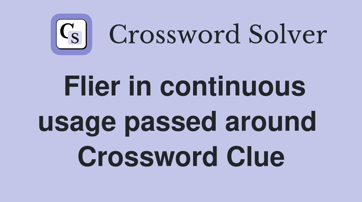 Flier in continuous usage passed around  Crossword Clue