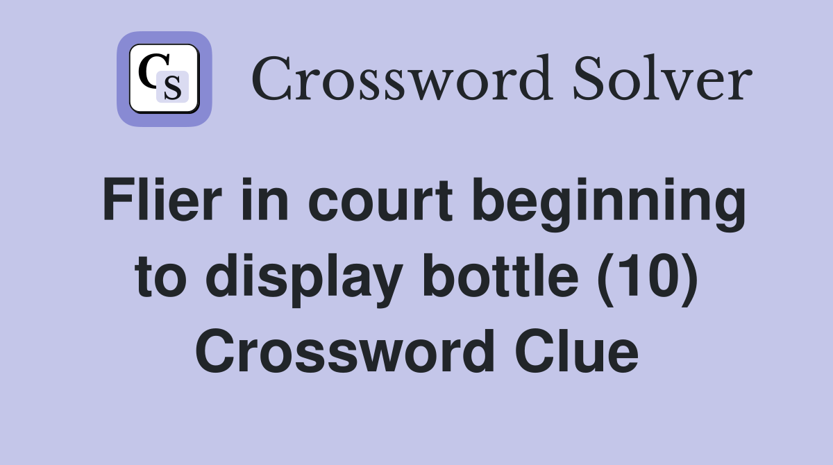 Flier in court beginning to display bottle (10) Crossword Clue