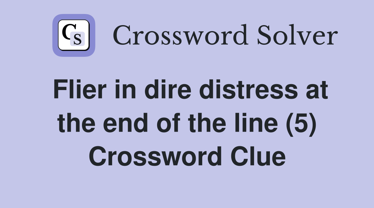 Flier in dire distress at the end of the line (5) Crossword Clue