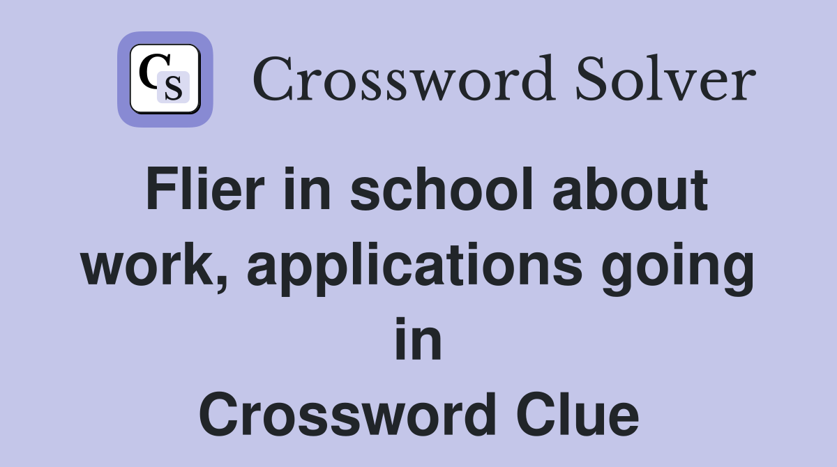 Flier in school about work, applications going in Crossword Clue