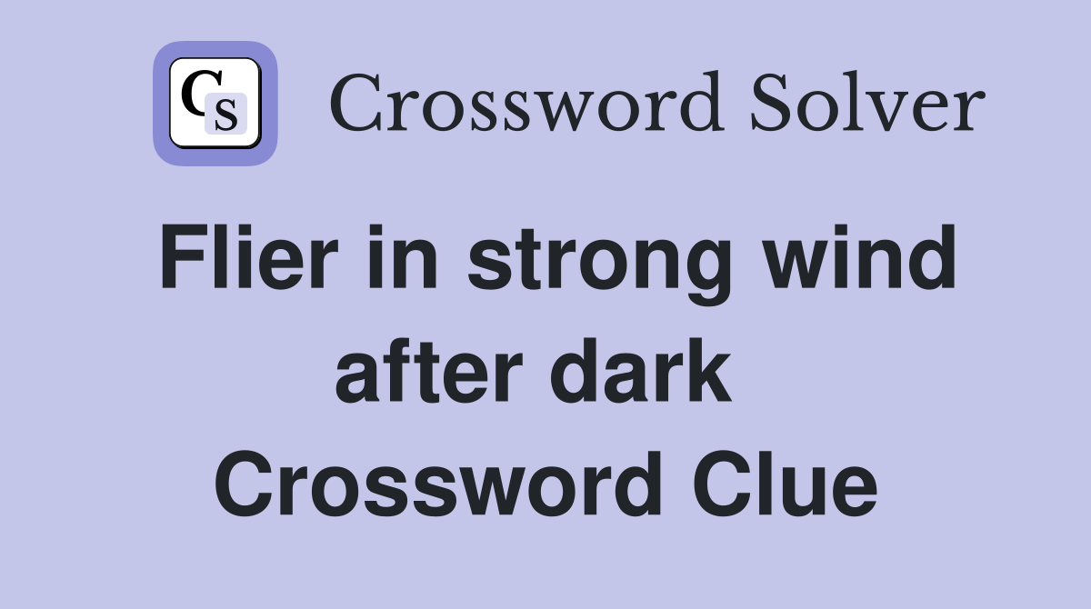 Flier in strong wind after dark  Crossword Clue