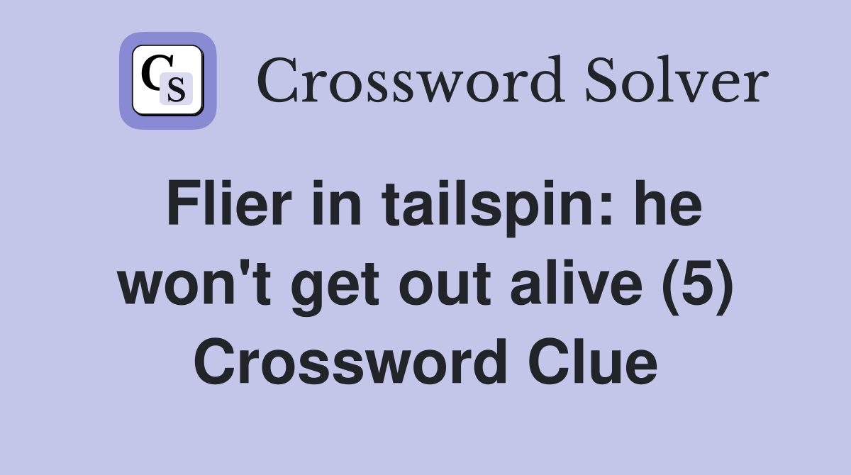 Flier in tailspin: he won't get out alive (5) Crossword Clue