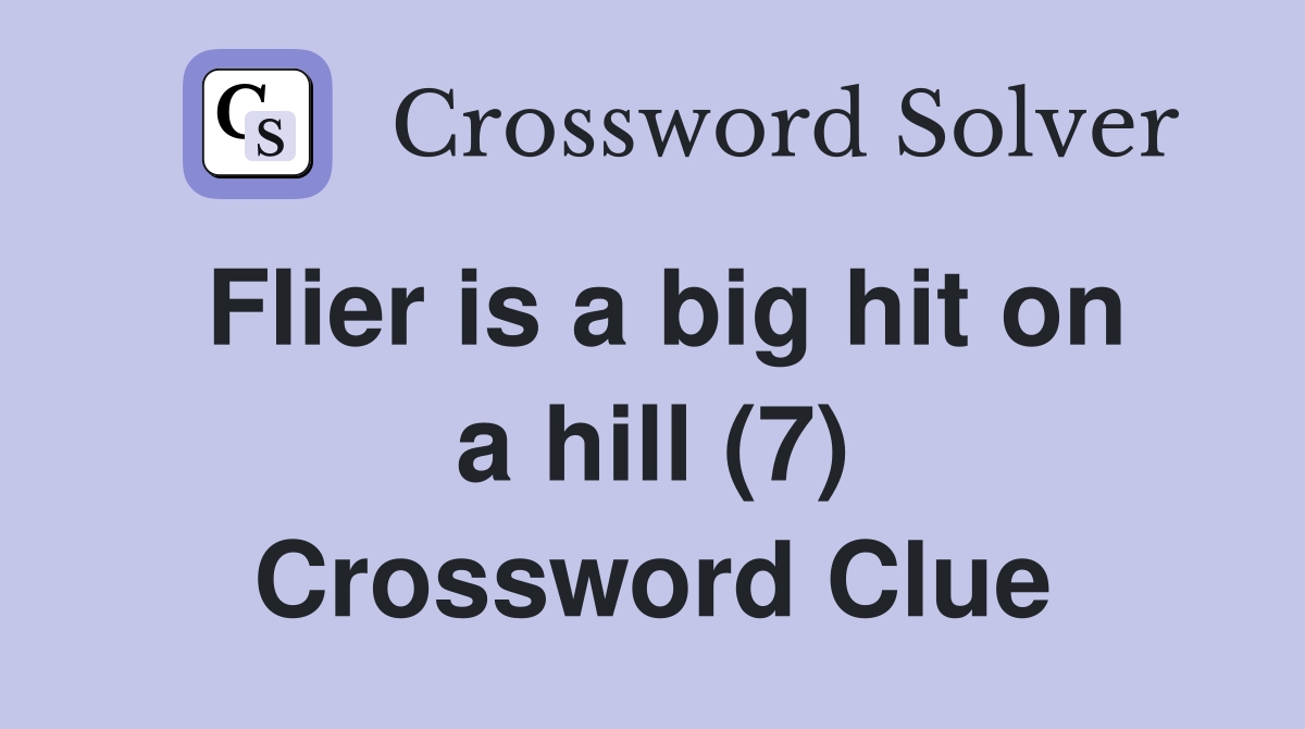 Flier is a big hit on a hill (7) Crossword Clue