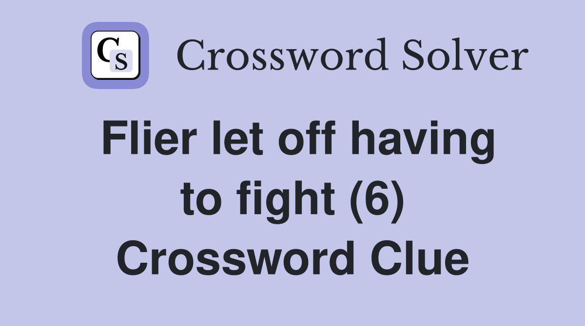 Flier let off having to fight (6) Crossword Clue