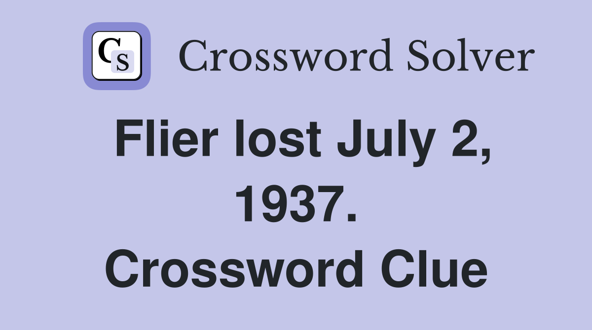 Flier lost July 2, 1937. Crossword Clue