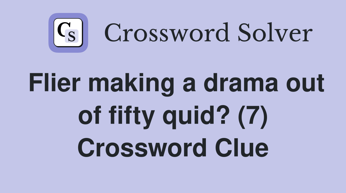 Flier making a drama out of fifty quid? (7) Crossword Clue