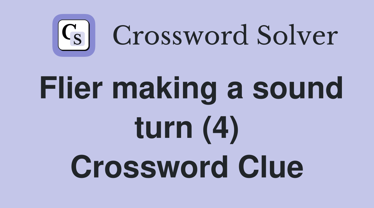 Flier making a sound turn (4) Crossword Clue
