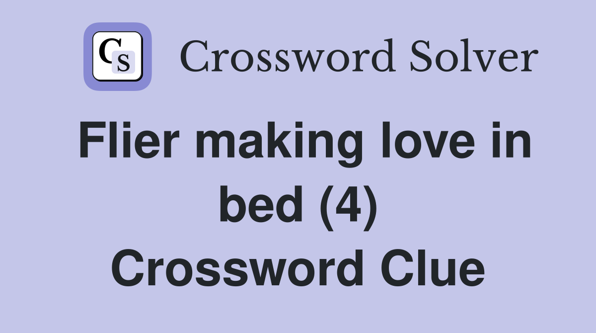 Flier making love in bed (4) Crossword Clue