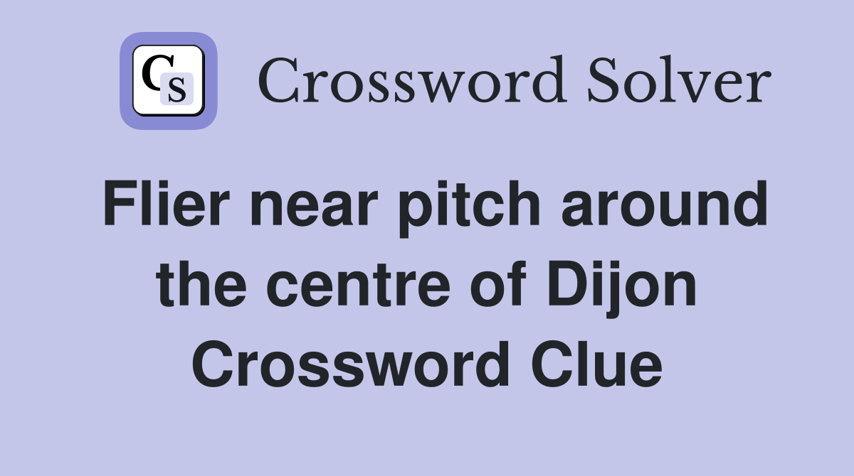 Flier near pitch around the centre of Dijon Crossword Clue