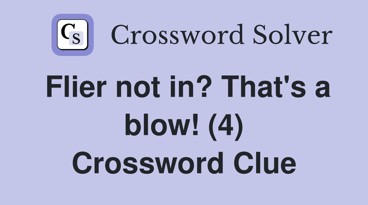 Flier not in? That's a blow! (4) Crossword Clue