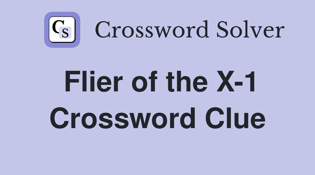 Flier of the X-1 Crossword Clue