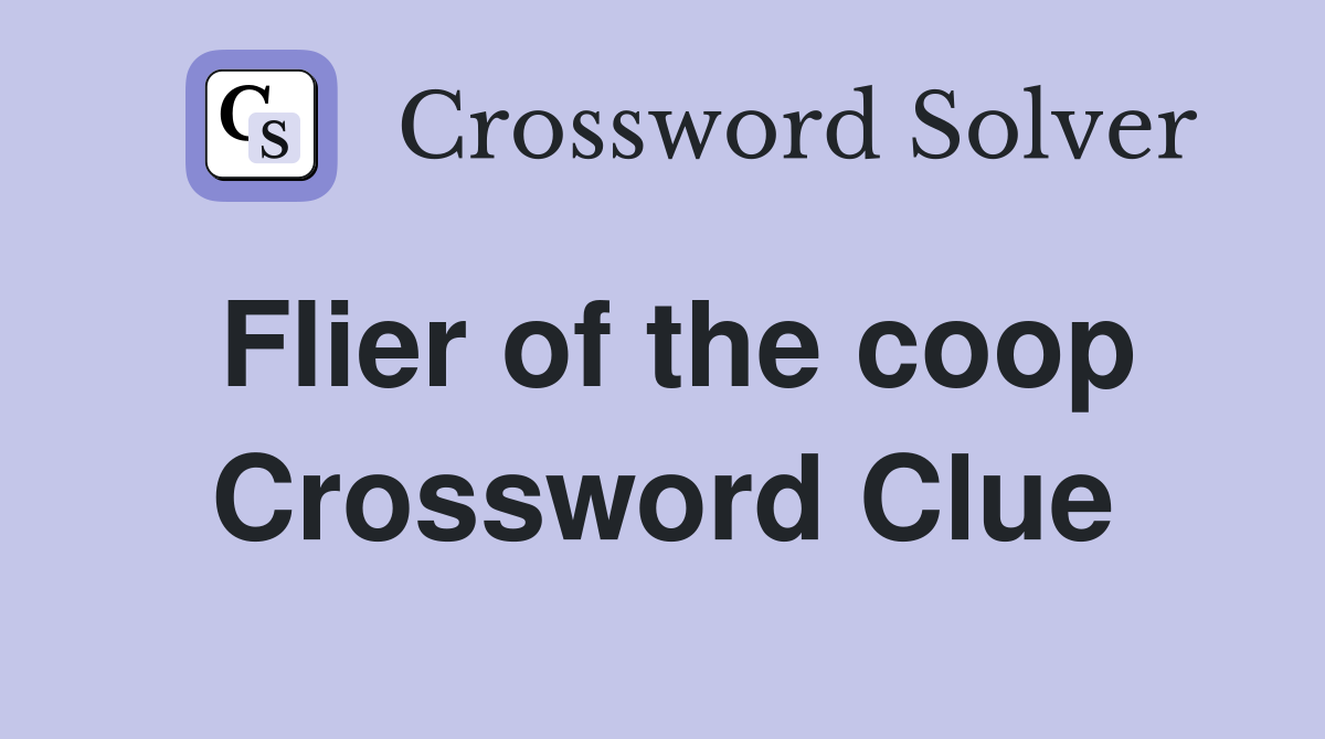 Flier of the coop Crossword Clue