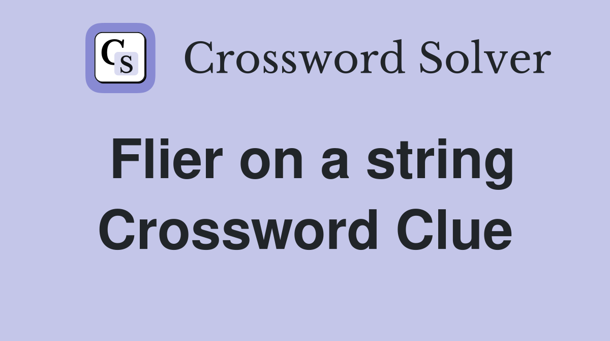 Flier on a string Crossword Clue