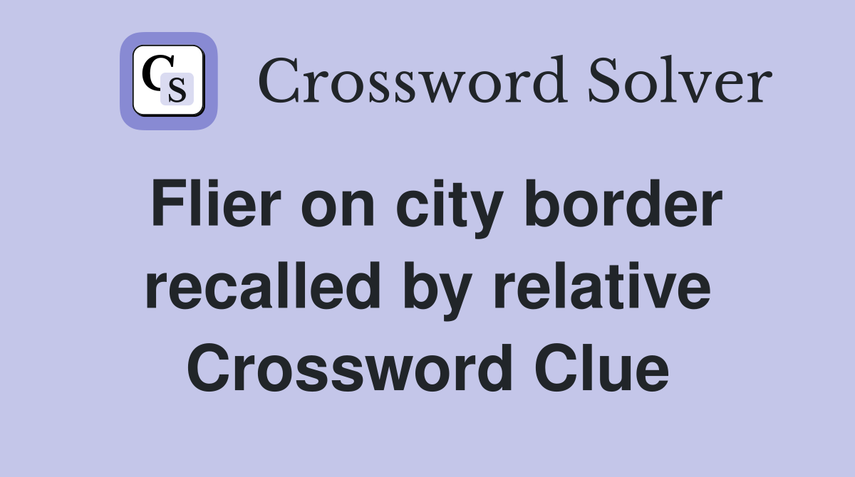 Flier on city border recalled by relative Crossword Clue