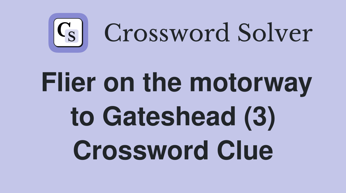 Flier on the motorway to Gateshead (3) Crossword Clue