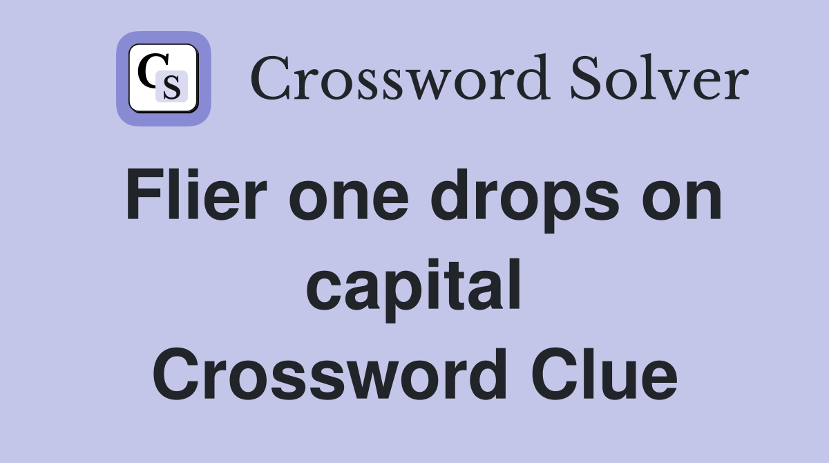 Flier one drops on capital Crossword Clue