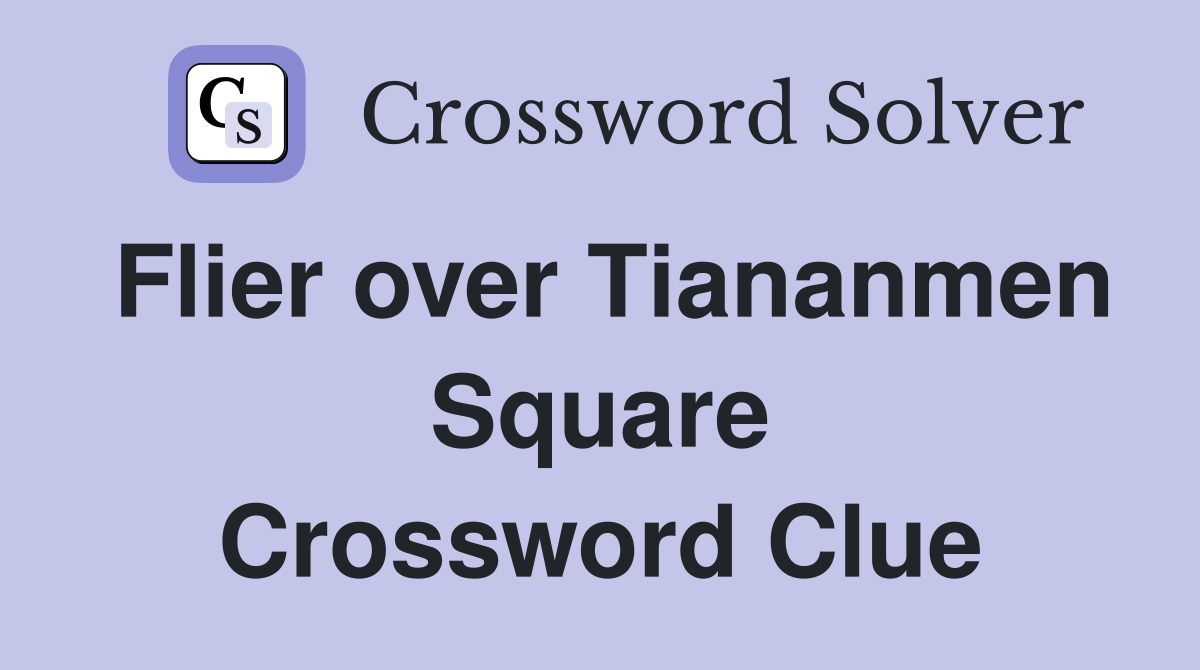 Flier over Tiananmen Square Crossword Clue