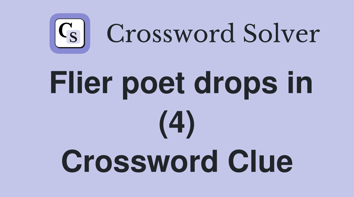 Flier poet drops in (4) Crossword Clue