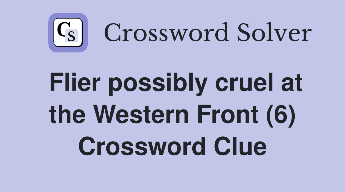 Flier possibly cruel at the Western Front (6) Crossword Clue