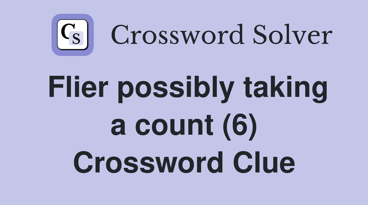 Flier possibly taking a count (6) Crossword Clue