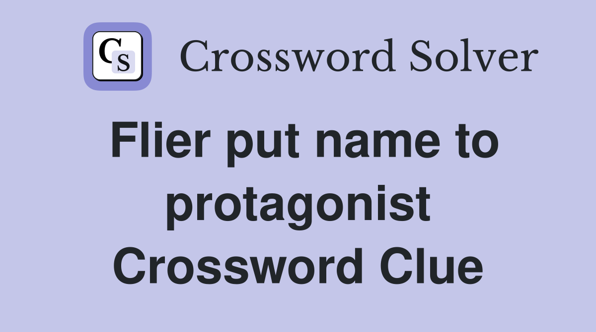 Flier put name to protagonist Crossword Clue