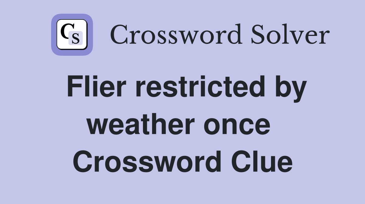 Flier restricted by weather once  Crossword Clue