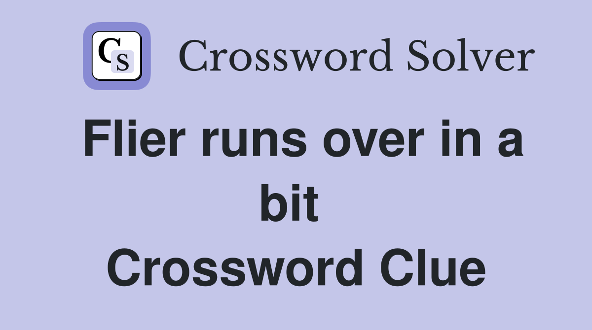 Flier runs over in a bit  Crossword Clue