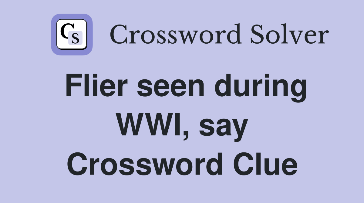 Flier seen during WWI, say Crossword Clue
