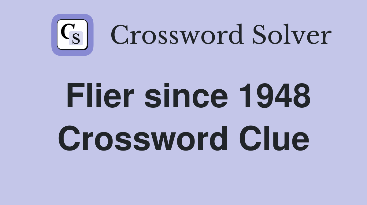 Flier since 1948 Crossword Clue