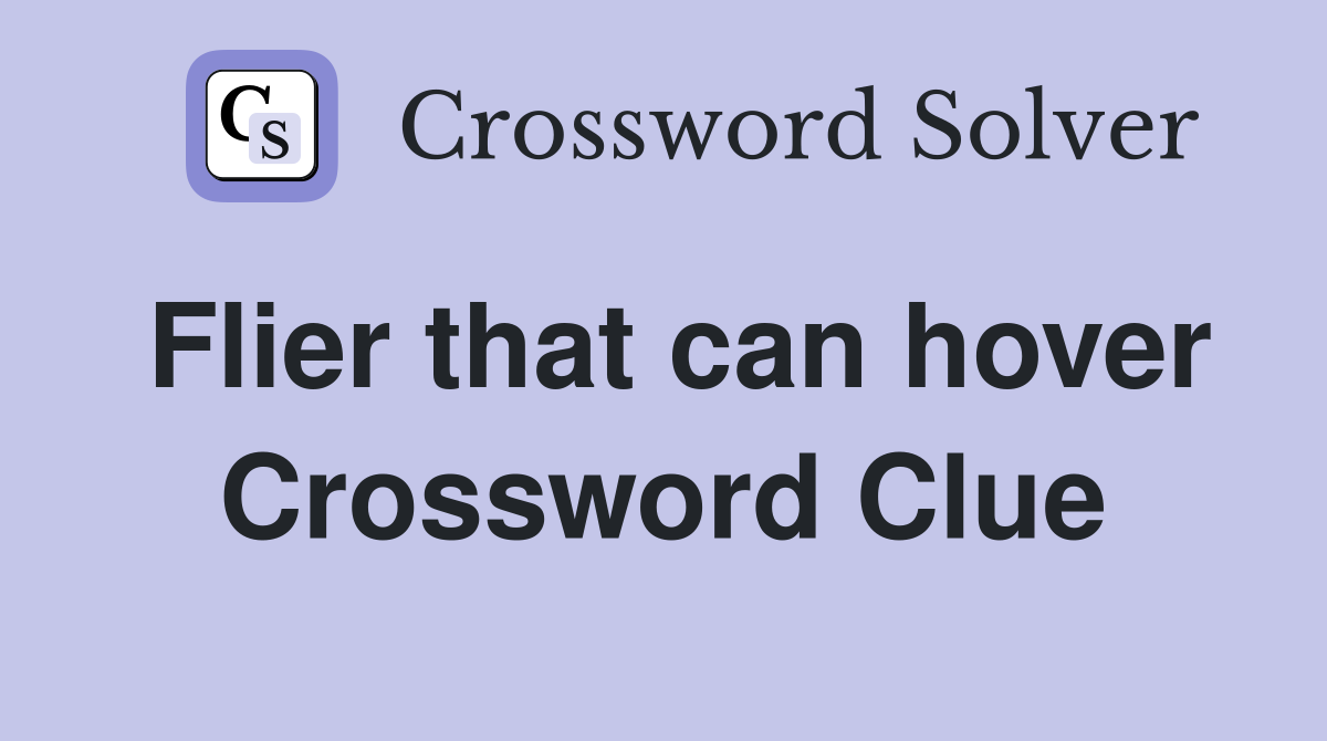 Flier that can hover Crossword Clue
