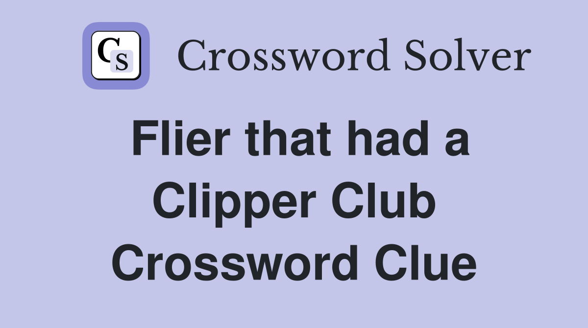 Flier that had a Clipper Club Crossword Clue